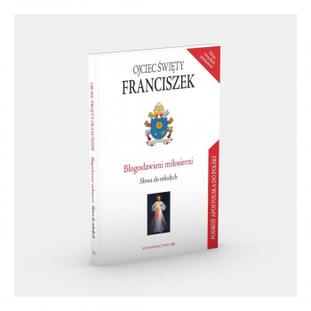 BŁOGOSŁAWIENI MIŁOSIERNI. Papież Franciszek